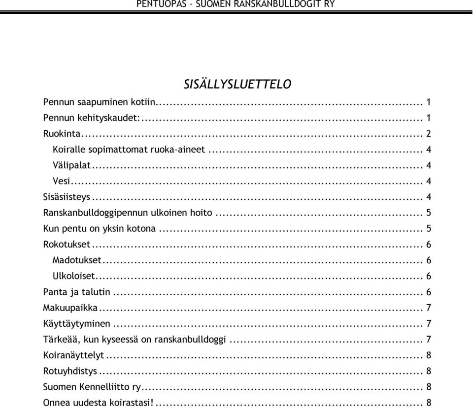 .. 5 Rokotukset... 6 Madotukset... 6 Ulkoloiset... 6 Panta ja talutin... 6 Makuupaikka... 7 Käyttäytyminen.