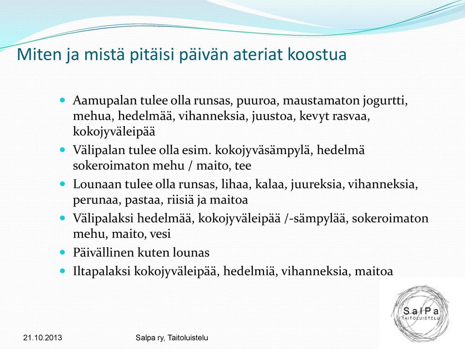 kokojyväsämpylä, hedelmä sokeroimaton mehu / maito, tee Lounaan tulee olla runsas, lihaa, kalaa, juureksia, vihanneksia, perunaa,