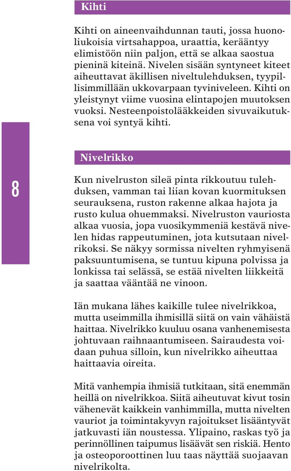 Nesteenpoistolääkkeiden sivuvaikutuksena voi syntyä kihti.