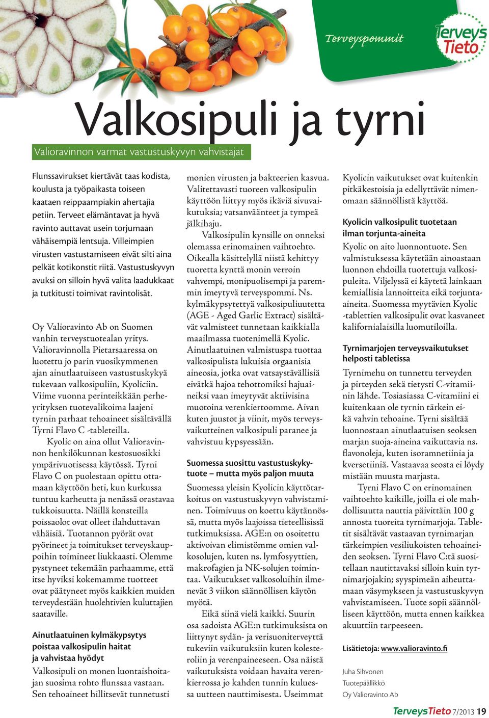 Vastustuskyvyn avuksi on silloin hyvä valita laadukkaat ja tutkitusti toimivat ravintolisät. Oy Valioravinto Ab on Suomen vanhin terveystuotealan yritys.