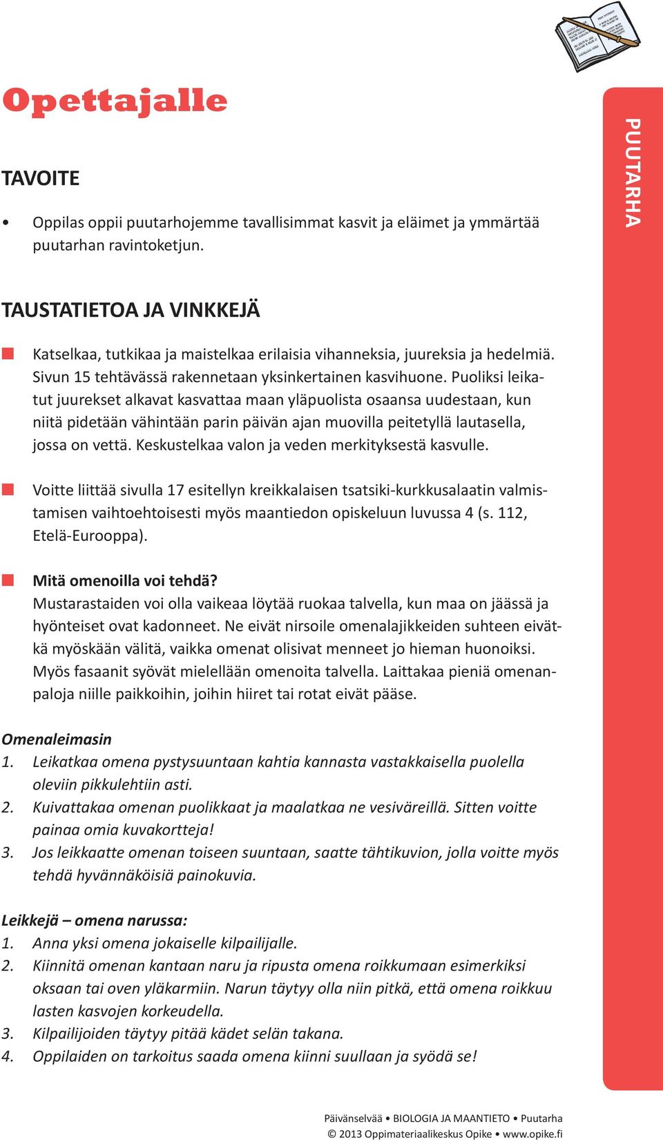 Puoliksi leikatut juurekset alkavat kasvattaa maan yläpuolista osaansa uudestaan, kun niitä pidetään vähintään parin päivän ajan muovilla peitetyllä lautasella, jossa on vettä.