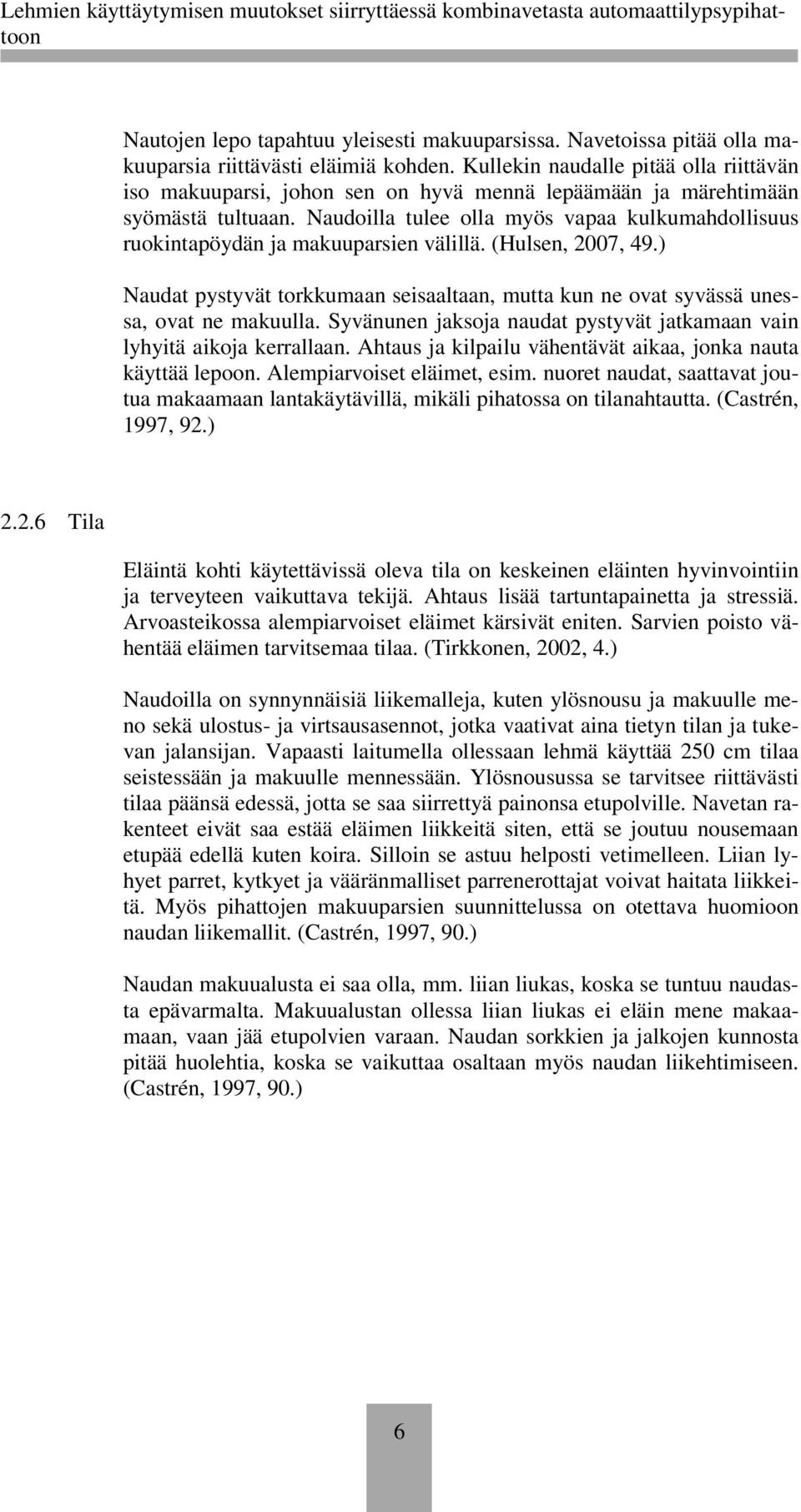 Naudoilla tulee olla myös vapaa kulkumahdollisuus ruokintapöydän ja makuuparsien välillä. (Hulsen, 2007, 49.