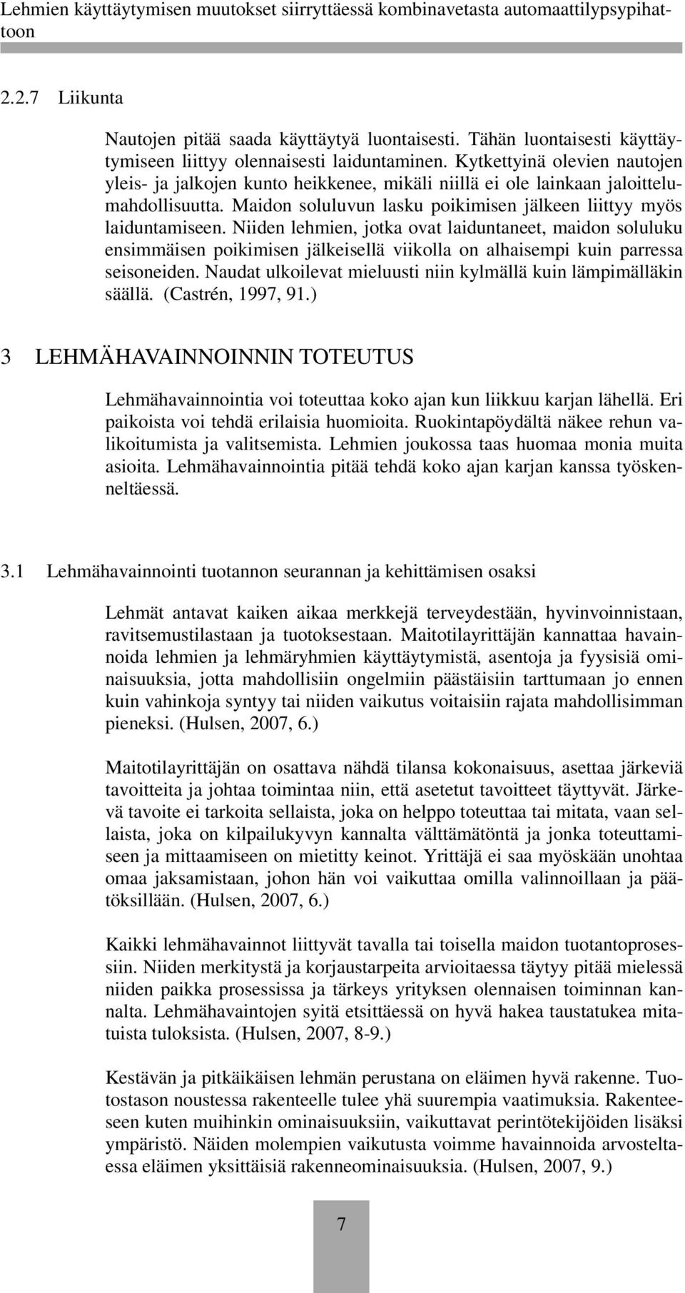 Niiden lehmien, jotka ovat laiduntaneet, maidon soluluku ensimmäisen poikimisen jälkeisellä viikolla on alhaisempi kuin parressa seisoneiden.