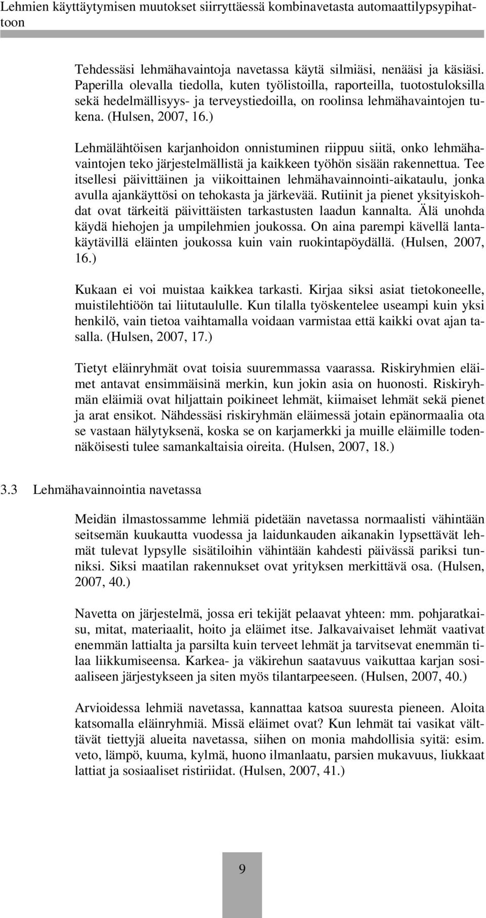 ) Lehmälähtöisen karjanhoidon onnistuminen riippuu siitä, onko lehmähavaintojen teko järjestelmällistä ja kaikkeen työhön sisään rakennettua.