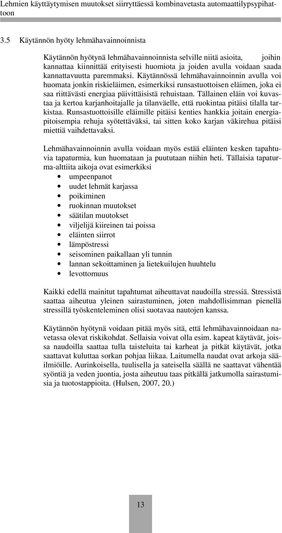 Tällainen eläin voi kuvastaa ja kertoa karjanhoitajalle ja tilanväelle, että ruokintaa pitäisi tilalla tarkistaa.