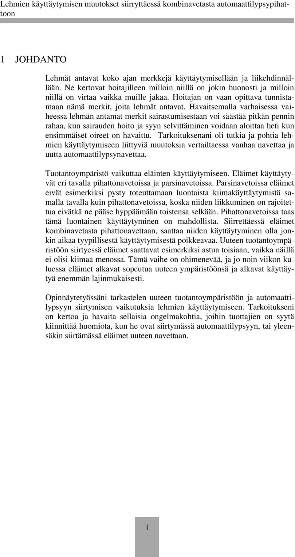 Havaitsemalla varhaisessa vaiheessa lehmän antamat merkit sairastumisestaan voi säästää pitkän pennin rahaa, kun sairauden hoito ja syyn selvittäminen voidaan aloittaa heti kun ensimmäiset oireet on