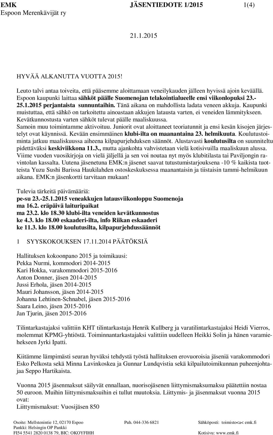 Kaupunki muistuttaa, että sähkö on tarkoitettu ainoastaan akkujen latausta varten, ei veneiden lämmitykseen. Kevätkunnostusta varten sähköt tulevat päälle maaliskuussa.