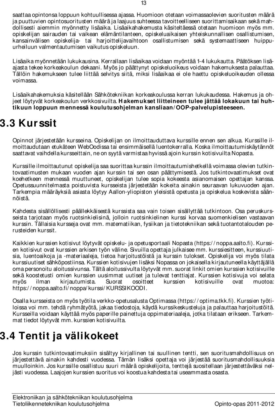 Lisäaikahakemusta käsiteltäessä otetaan huomioon myös mm.