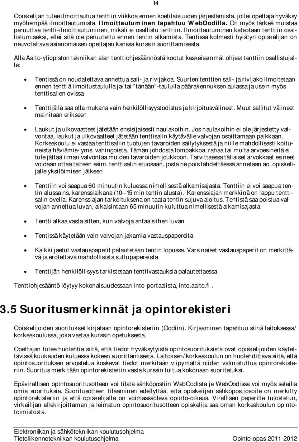 Tentissä kolmesti hylätyn opiskelijan on neuvoteltava asianomaisen opettajan kanssa kurssin suorittamisesta.
