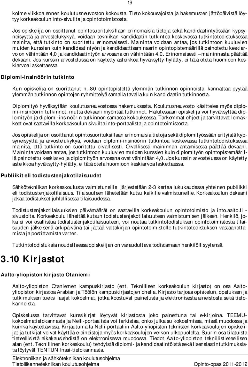 tutkintotodistuksessa mainita, että tutkinto on suoritettu erinomaisesti.