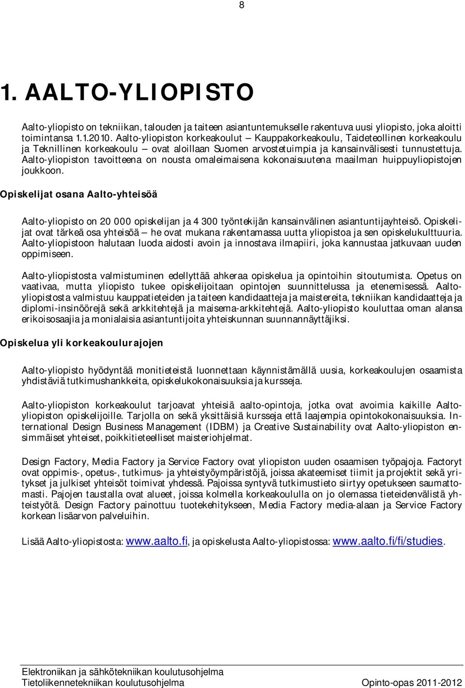 Aalto-yliopiston tavoitteena on nousta omaleimaisena kokonaisuutena maailman huippuyliopistojen joukkoon.