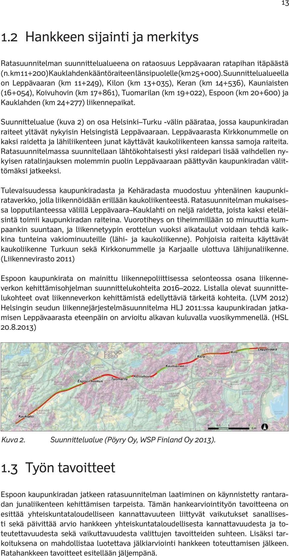 24+277) liikennepaikat. Suunnittelualue (kuva 2) on osa Helsinki Turku -välin päärataa, jossa kaupunkiradan raiteet yltävät nykyisin Helsingistä Leppävaaraan.