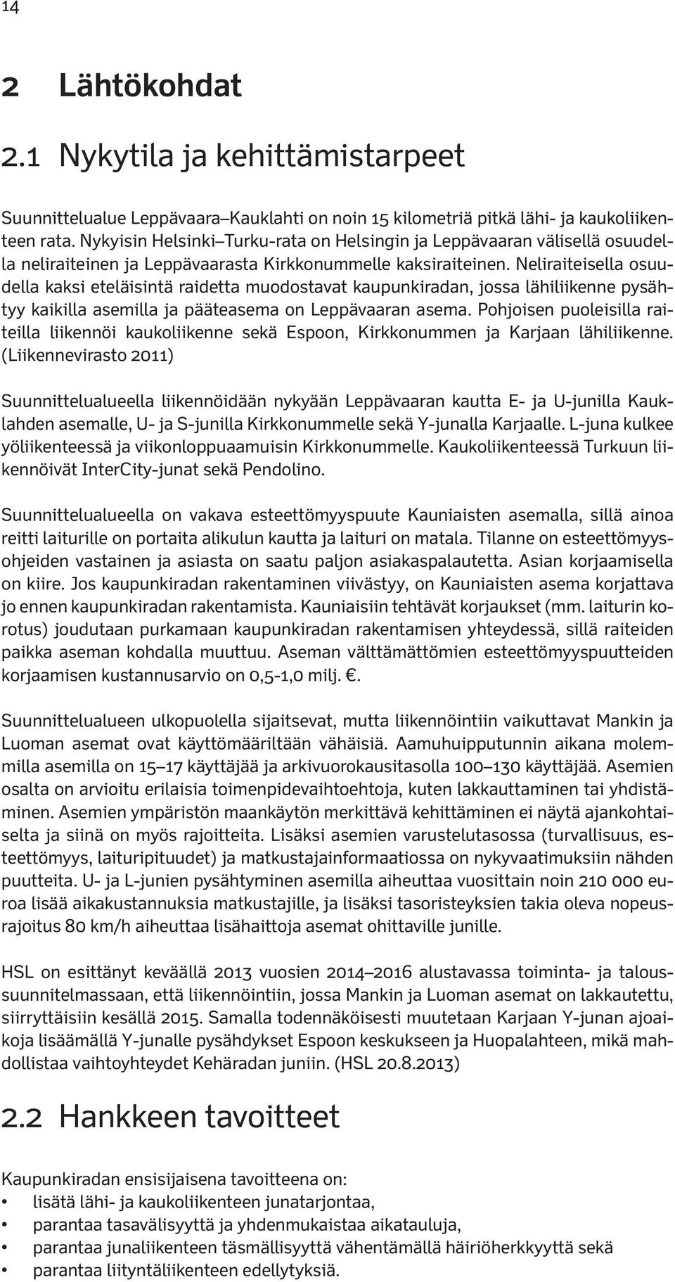 Neliraiteisella osuudella kaksi eteläisintä raidetta muodostavat kaupunkiradan, jossa lähiliikenne pysähtyy kaikilla asemilla ja pääteasema on Leppävaaran asema.