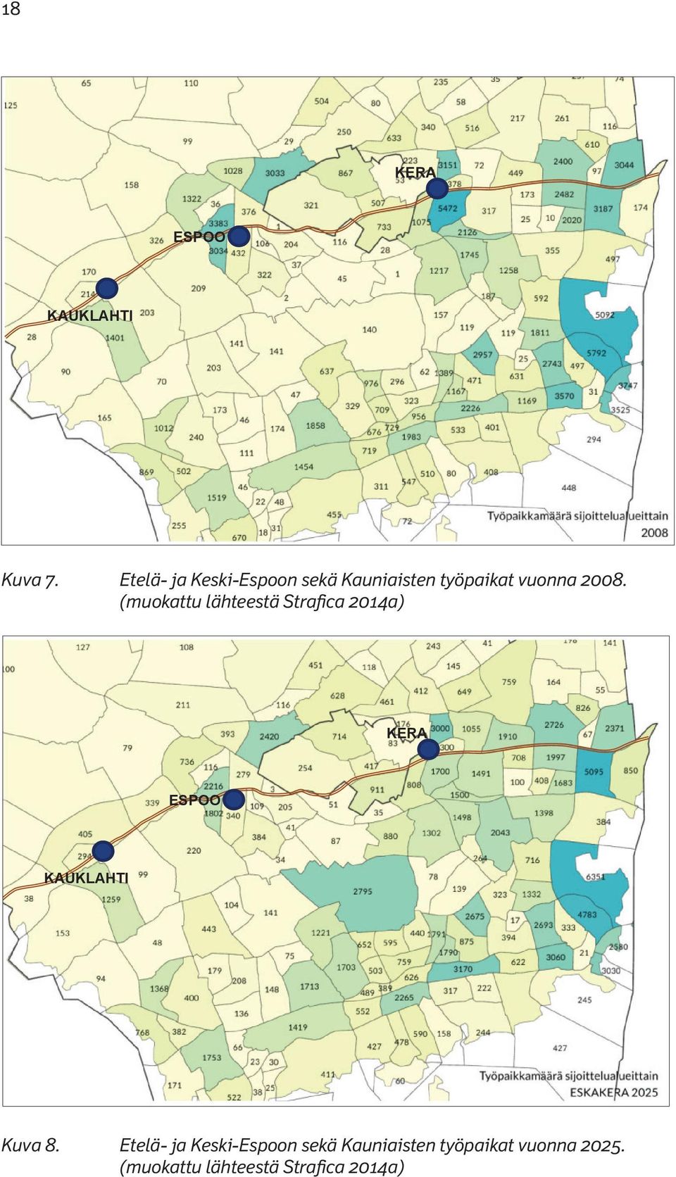 Etelä- ja Keski-Espoon sekä Kauniaisten työpaikat vuonna 2008. (Strafica 2014a) KERA KERA ESPOO ESPOO KAUKLAHTI KAUKLAHTI Kuva 8.