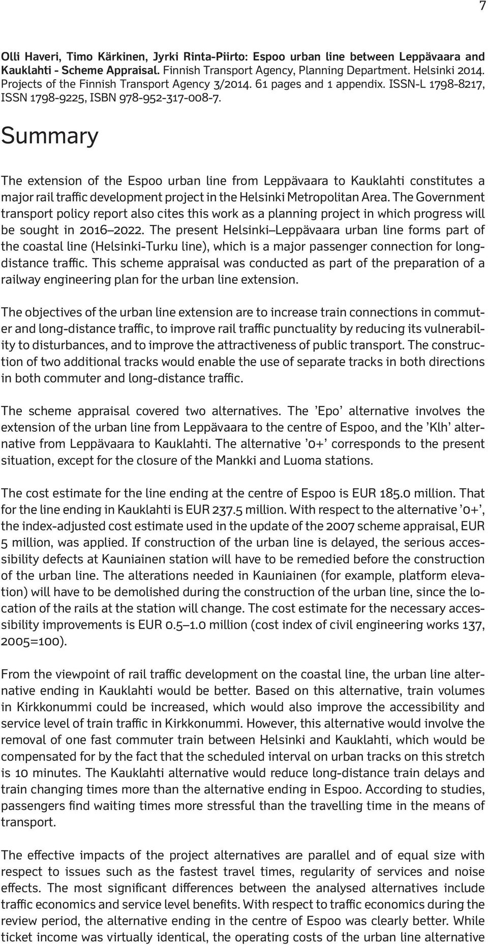 Summary The extension of the Espoo urban line from Leppävaara to Kauklahti constitutes a major rail traffic development project in the Helsinki Metropolitan Area.