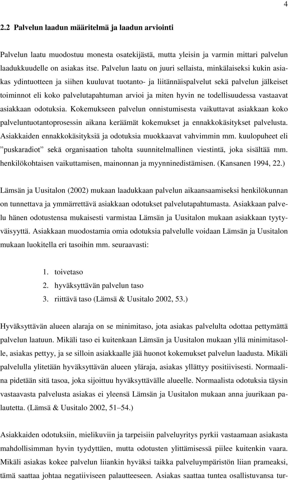 miten hyvin ne todellisuudessa vastaavat asiakkaan odotuksia.