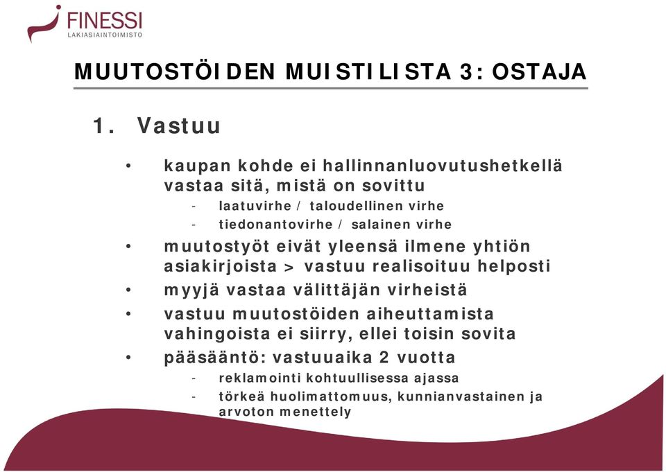 tiedonantovirhe / salainen virhe muutostyöt eivät yleensä ilmene yhtiön asiakirjoista > vastuu realisoituu helposti myyjä