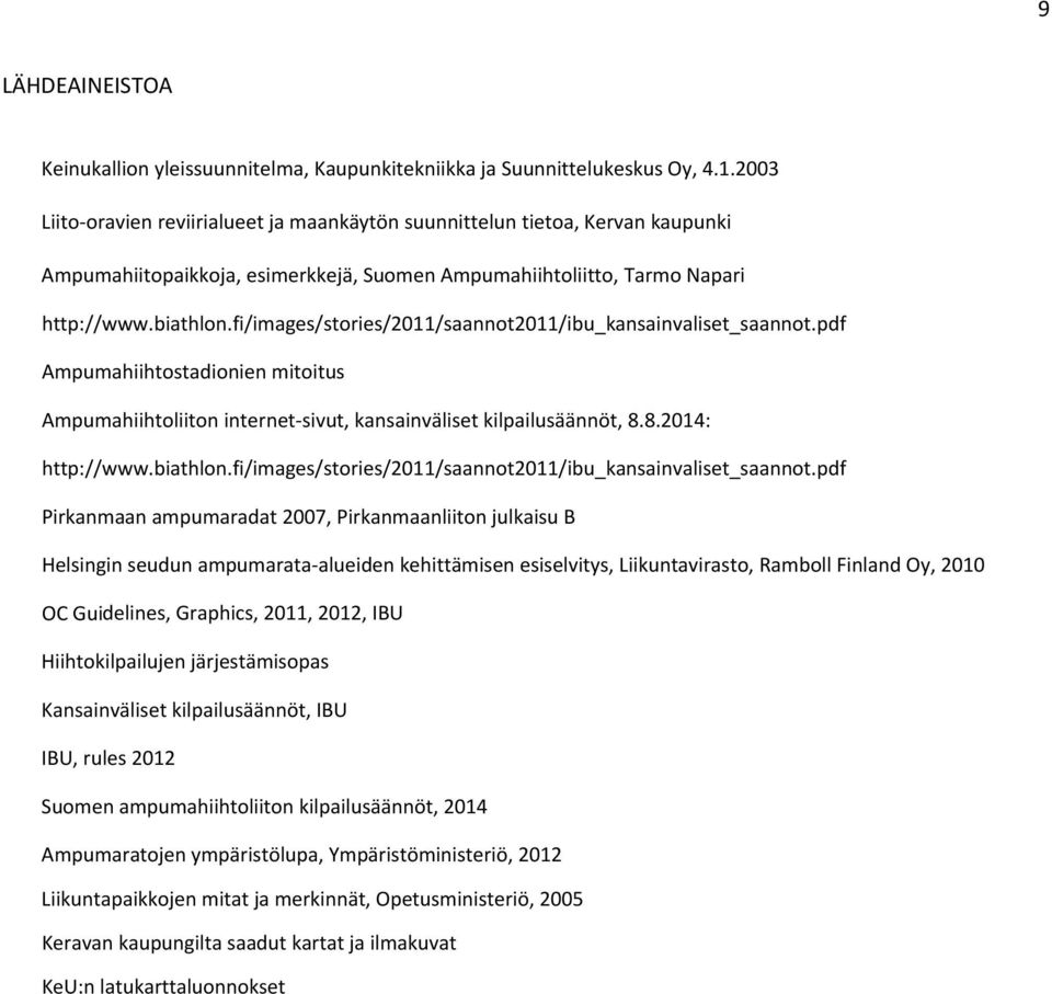 fi/images/stories/2011/saannot2011/ibu_kansainvaliset_saannot.pdf Ampumahiihtostadionien mitoitus Ampumahiihtoliiton internet sivut, kansainväliset kilpailusäännöt, 8.8.2014: http://www.biathlon.