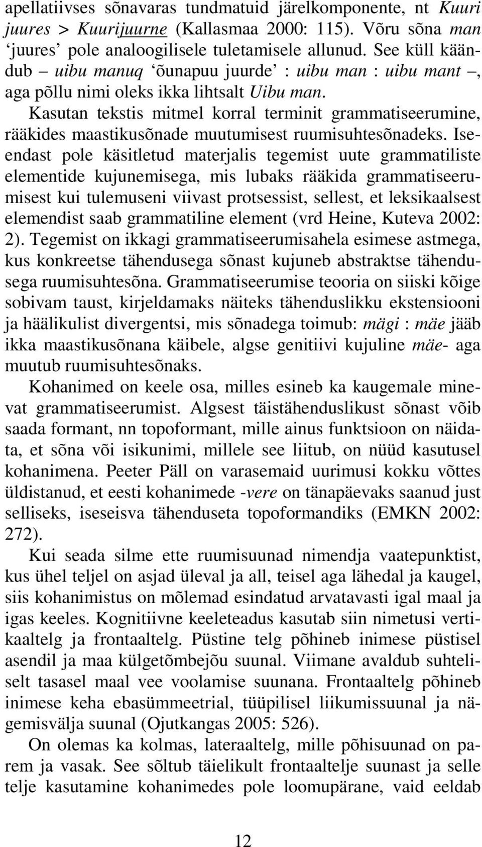 Kasutan tekstis mitmel korral terminit grammatiseerumine, rääkides maastikusõnade muutumisest ruumisuhtesõnadeks.