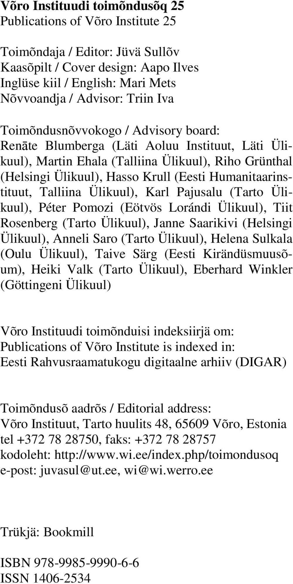 Humanitaarinstituut, Talliina Ülikuul), Karl Pajusalu (Tarto Ülikuul), Péter Pomozi (Eötvös Lorándi Ülikuul), Tiit Rosenberg (Tarto Ülikuul), Janne Saarikivi (Helsingi Ülikuul), Anneli Saro (Tarto