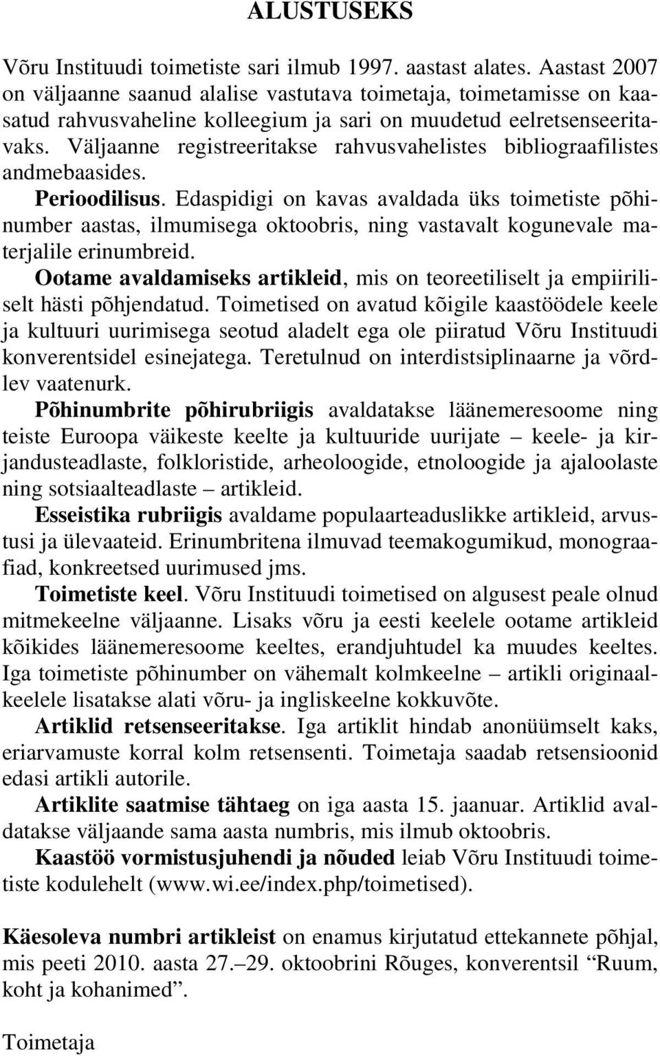 Väljaanne registreeritakse rahvusvahelistes bibliograafilistes andmebaasides. Perioodilisus.