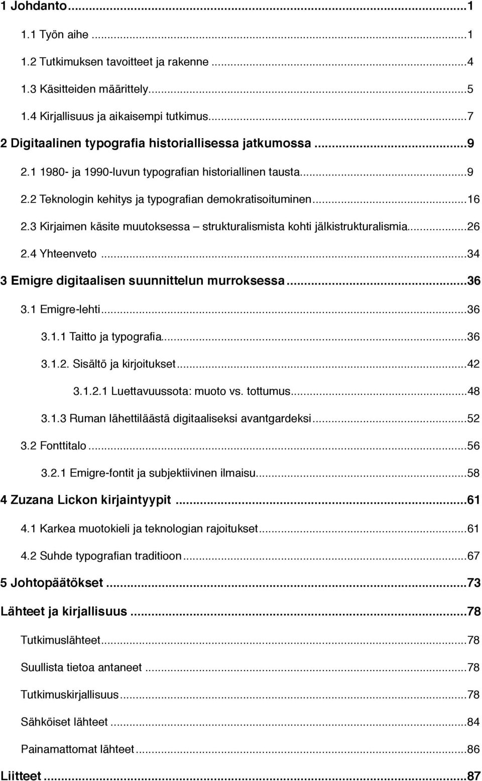 3 Kirjaimen käsite muutoksessa strukturalismista kohti jälkistrukturalismia!... 26 2.4 Yhteenveto!... 34 3 Emigre digitaalisen suunnittelun murroksessa!... 36 3.1 Emigre-lehti!... 36 3.1.1 Taitto ja typografia!