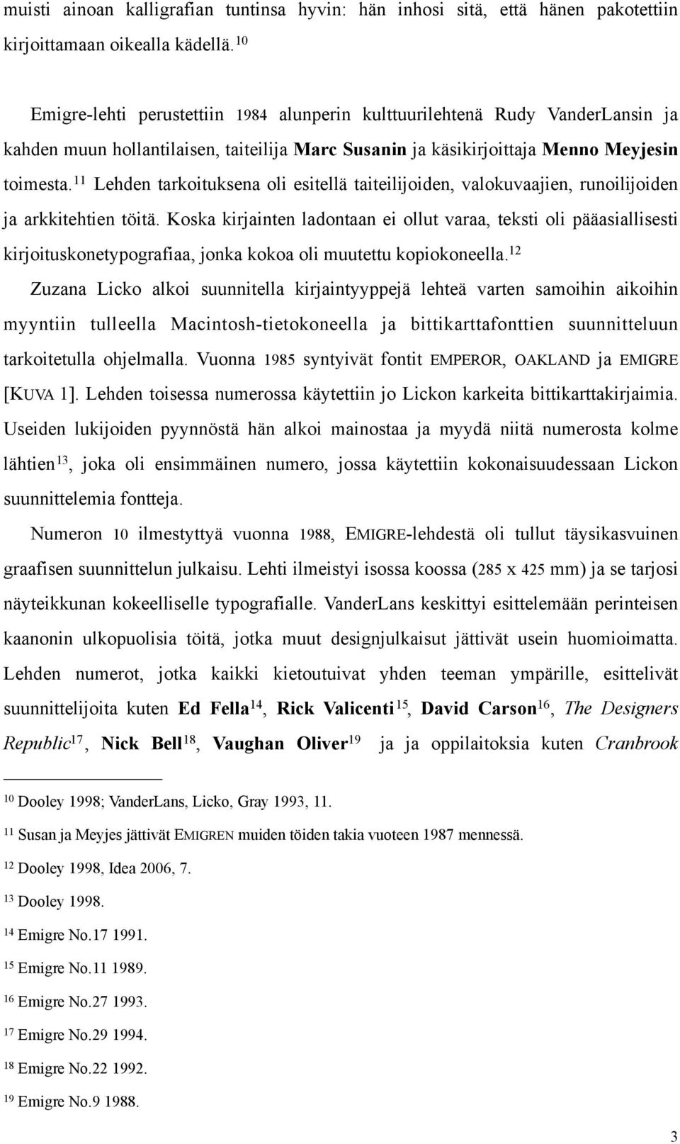 11 Lehden tarkoituksena oli esitellä taiteilijoiden, valokuvaajien, runoilijoiden ja arkkitehtien töitä.