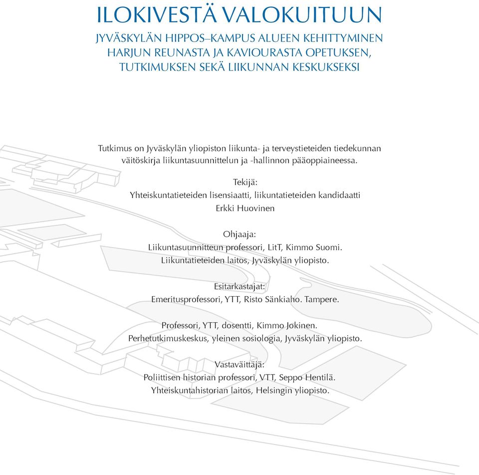 Tekijä: Yhteiskuntatieteiden lisensiaatti, liikuntatieteiden kandidaatti Erkki Huovinen Ohjaaja: Liikuntasuunnitteun professori, LitT, Kimmo Suomi.