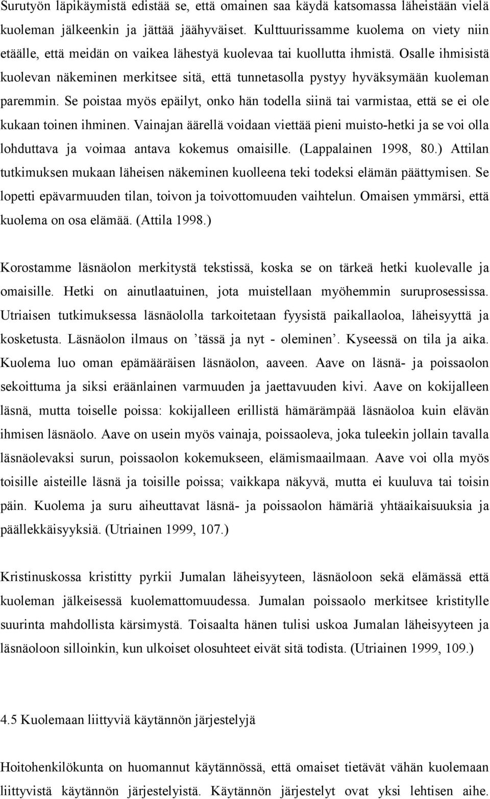 Osalle ihmisistä kuolevan näkeminen merkitsee sitä, että tunnetasolla pystyy hyväksymään kuoleman paremmin.