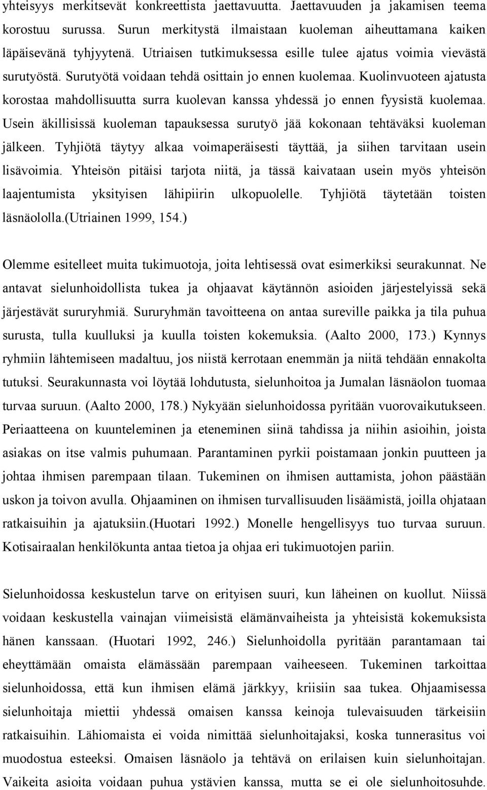 Kuolinvuoteen ajatusta korostaa mahdollisuutta surra kuolevan kanssa yhdessä jo ennen fyysistä kuolemaa. Usein äkillisissä kuoleman tapauksessa surutyö jää kokonaan tehtäväksi kuoleman jälkeen.