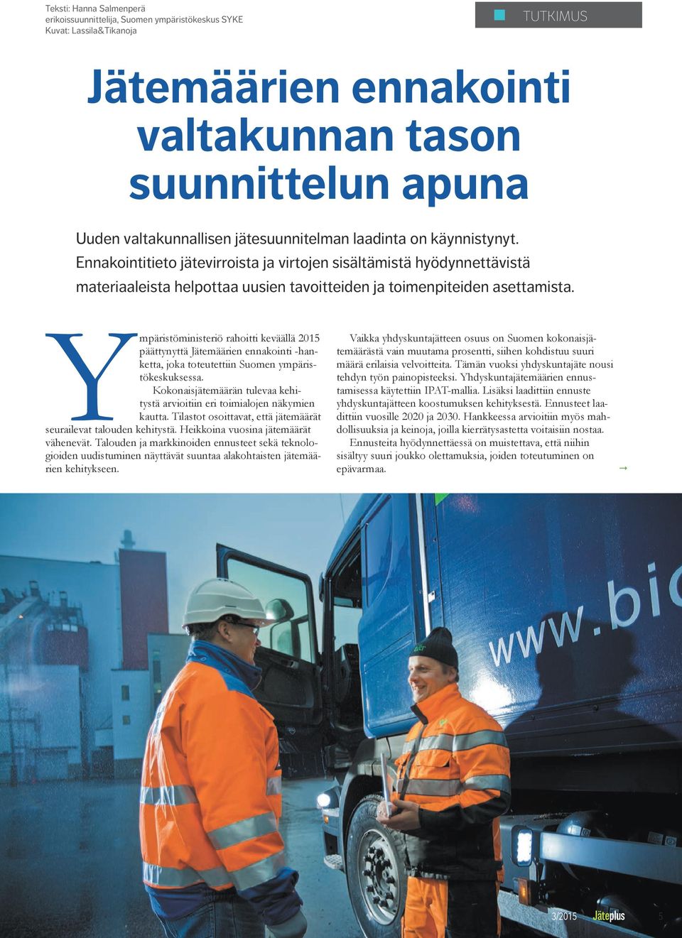Ympäristöministeriö rahoitti keväällä 2015 päättynyttä Jätemäärien ennakointi -hanketta, joka toteutettiin Suomen ympäristökeskuksessa.