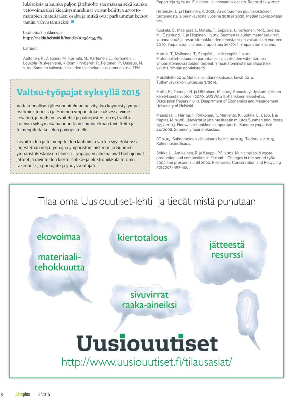 ), Nybergh, P., Peltonen, P., Uusisuo, M. 2012. Suomen kaivosteollisuuden tilannekatsaus vuonna 2012.