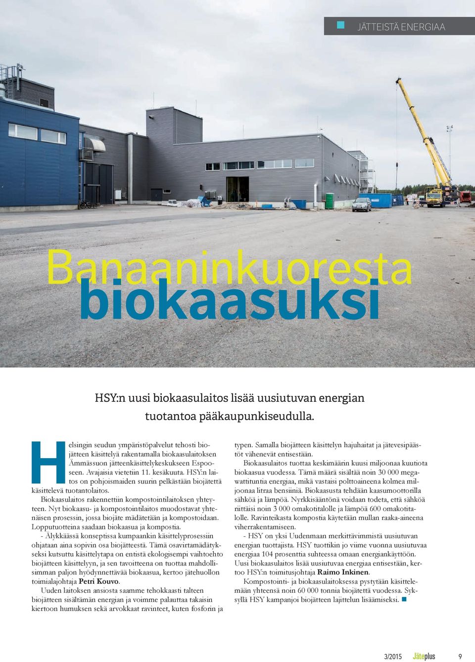 HSY:n laitos on pohjoismaiden suurin pelkästään biojätettä käsittelevä tuotantolaitos. Biokaasulaitos rakennettiin kompostointilaitoksen yhteyteen.