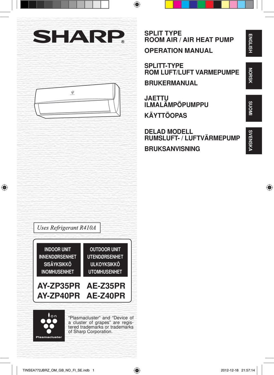 SISÄYKSIKKÖ INOMHUSENHET OUTDOOR UNIT UTENDØRSENHET ULKOYKSIKKÖ UTOMHUSENHET AY-ZP5PR AE-Z5PR AY-ZP40PR AE-Z40PR Plasmacluster