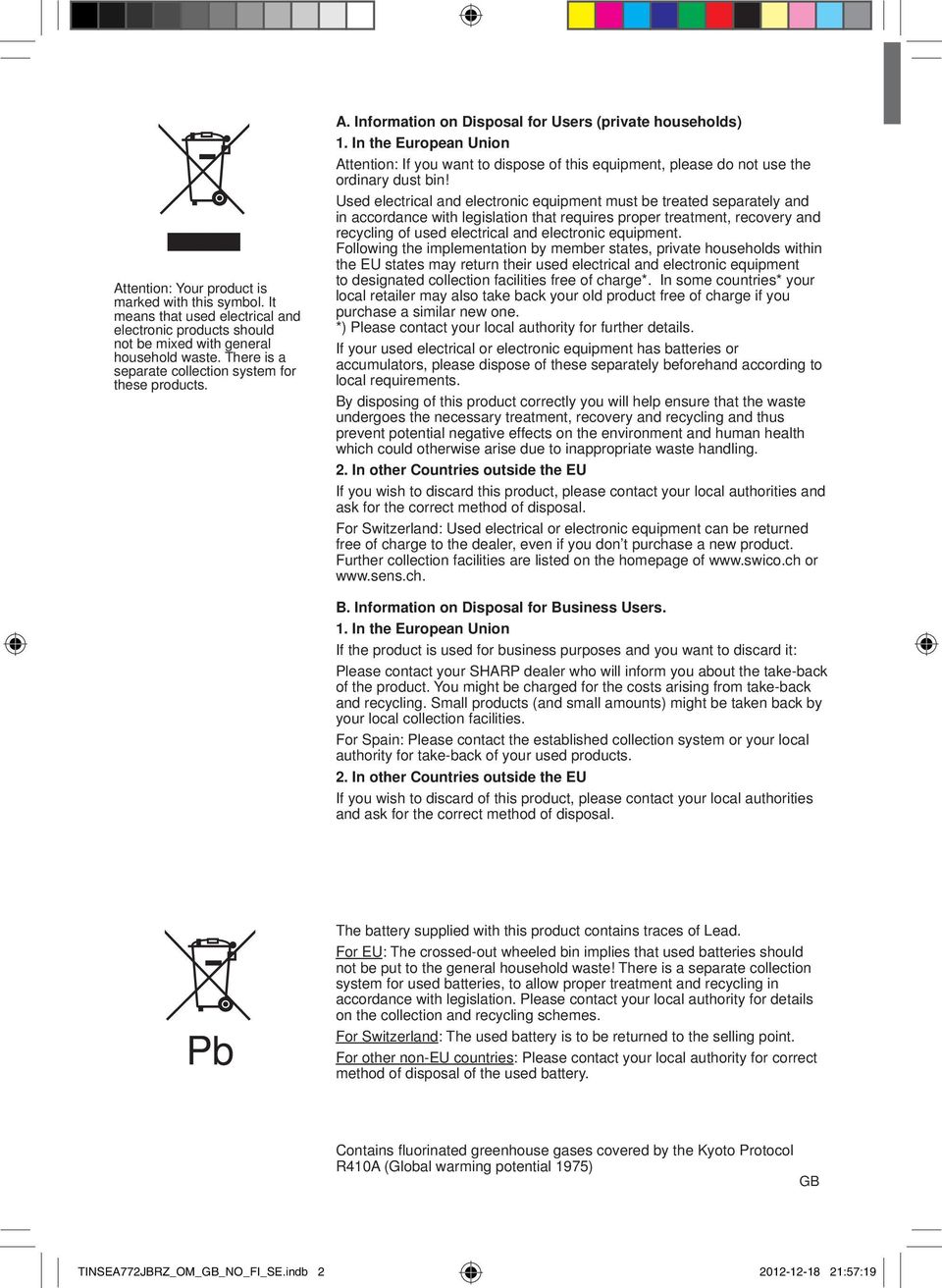 In the European Union Attention: If you want to dispose of this equipment, please do not use the ordinary dust bin!