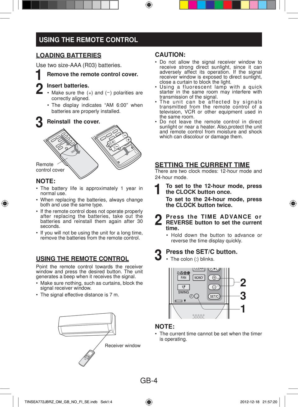 CAUTION: Do not allow the signal receiver window to receive strong direct sunlight, since it can adversely affect its operation.