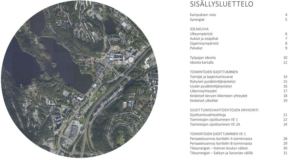 Keskeiset ulkotilat 1 sijoittumisvaihtoehtojen arviointi Sijoittumisvaihtoehtoja 21 Toimintojen sijoittuminen E 1 22 Toimintojen sijoittuminen E 2A 24 TOIMINTOJEN