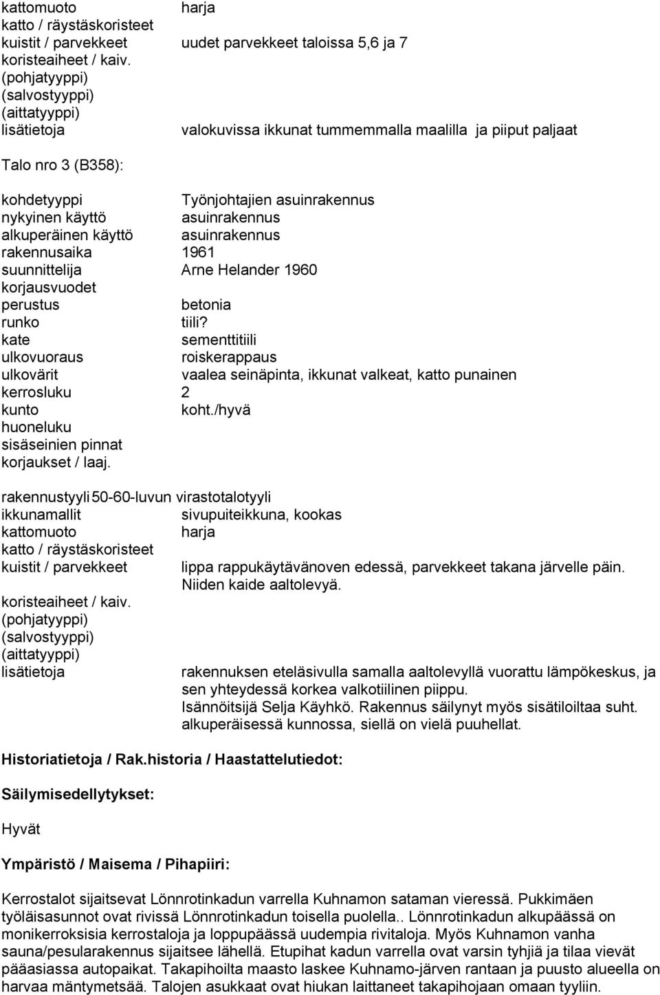 asuinrakennus alkuperäinen käyttö asuinrakennus rakennusaika 1961 suunnittelija Arne Helander 1960 korjausvuodet perustus betonia runko tiili?