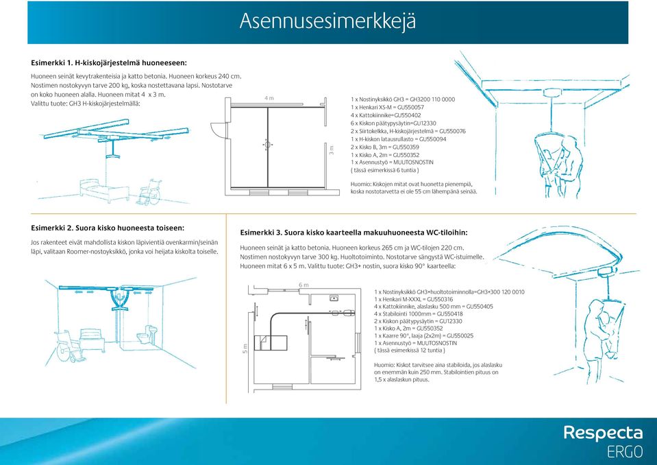 Valittu tuote: GH3 H-kiskojärjestelmällä: 4 m 3 m 1 x Nostinyksikkö GH3 = GH3200 110 0000 1 x Henkari XS-M = GU550057 4 x Kattokiinnike=GU550402 6 x Kiskon päätypysäytin=gu12330 2 x Siirtokelkka,