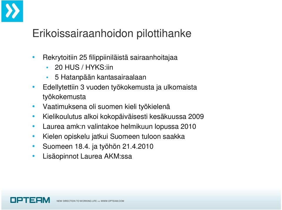 suomen kieli työkielenä Kielikoulutus alkoi kokopäiväisesti kesäkuussa 2009 Laurea amk:n valintakoe helmikuun