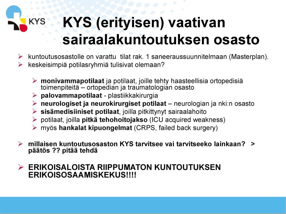 neurokirurgiset potilaat neurologian ja nki:n osasto sisämedisiiniset potilaat, joilla pitkittynyt sairaalahoito potilaat, joilla pitkä tehohoitojakso (ICU acquired weakness) myös