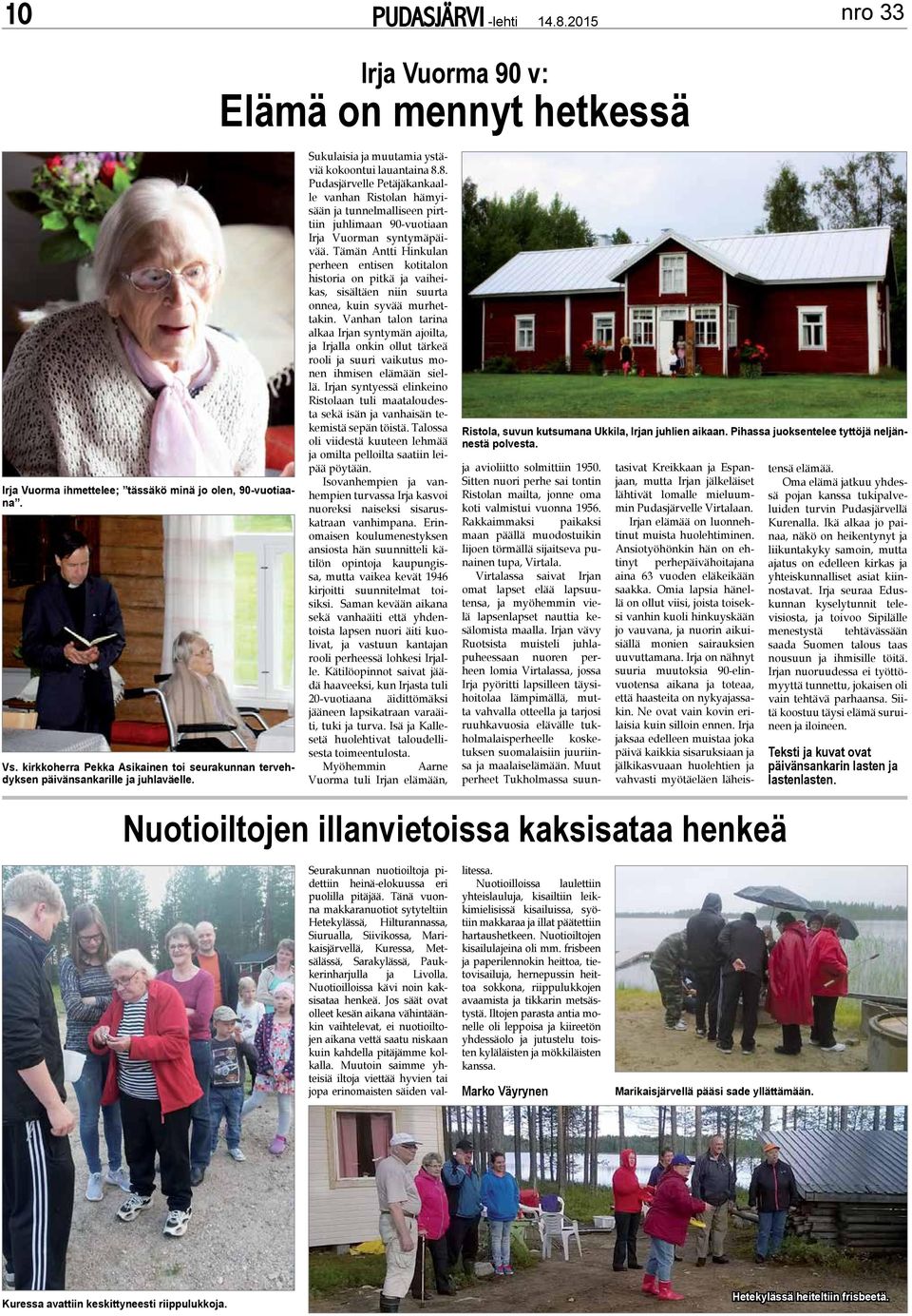 8. udasjärvelle etäjäkankaalle vanhan Ristolan hämyisään ja tunnelmalliseen pirttiin juhlimaan 90-vuotiaan Irja Vuorman syntymäpäivää.