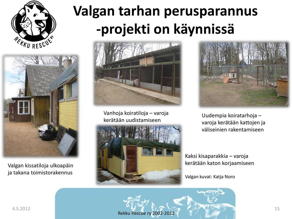 väliseinien rakentamiseen Valgan kissatiloja ulkoapäin ja takana