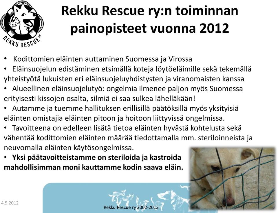 Autamme ja tuemme hallituksen erillisillä päätöksillä myös yksityisiä eläinten omistajia eläinten pitoon ja hoitoon liittyvissä ongelmissa.