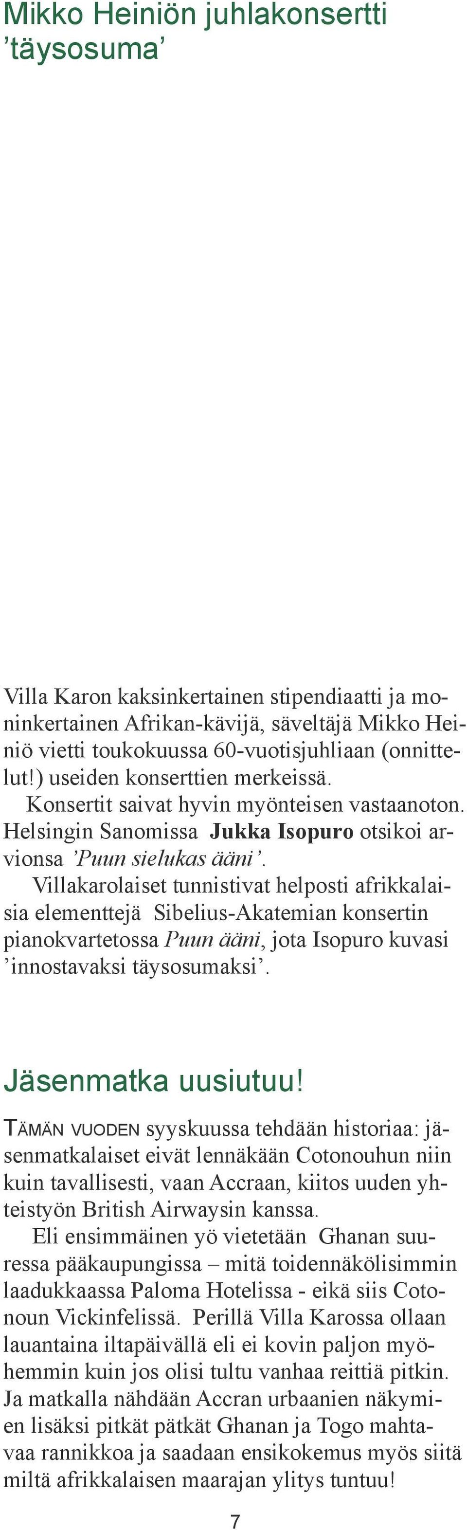 Villakarolaiset tunnistivat helposti afrikkalaisia elementtejä Sibelius-Akatemian konsertin pianokvartetossa Puun ääni, jota Isopuro kuvasi innostavaksi täysosumaksi. Jäsenmatka uusiutuu!