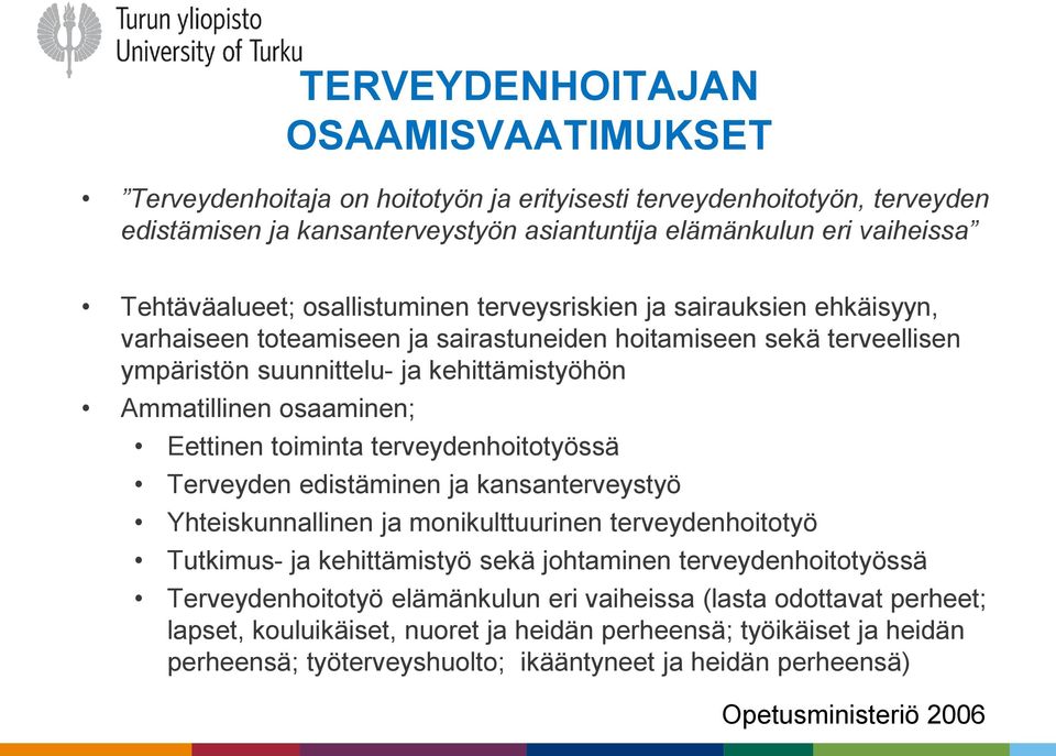 Eettinen toiminta terveydenhoitotyössä Terveyden edistäminen ja kansanterveystyö Yhteiskunnallinen ja monikulttuurinen terveydenhoitotyö Tutkimus- ja kehittämistyö sekä johtaminen