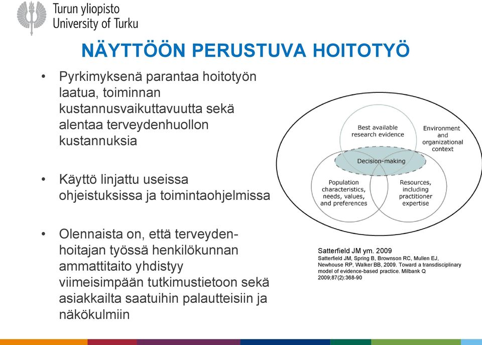 ammattitaito yhdistyy viimeisimpään tutkimustietoon sekä asiakkailta saatuihin palautteisiin ja näkökulmiin Satterfield JM ym.