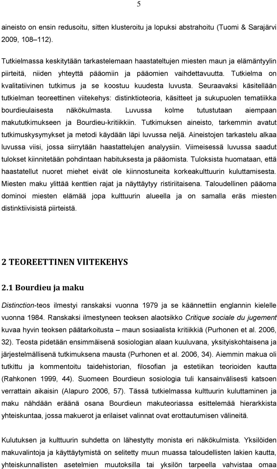 Tutkielma on kvalitatiivinen tutkimus ja se koostuu kuudesta luvusta.