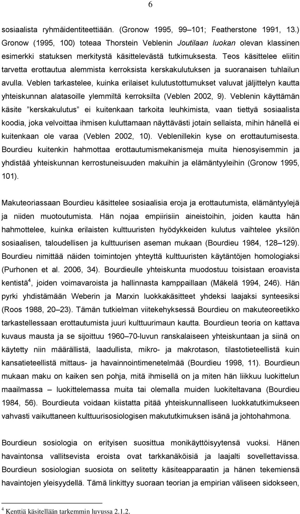 Teos käsittelee eliitin tarvetta erottautua alemmista kerroksista kerskakulutuksen ja suoranaisen tuhlailun avulla.
