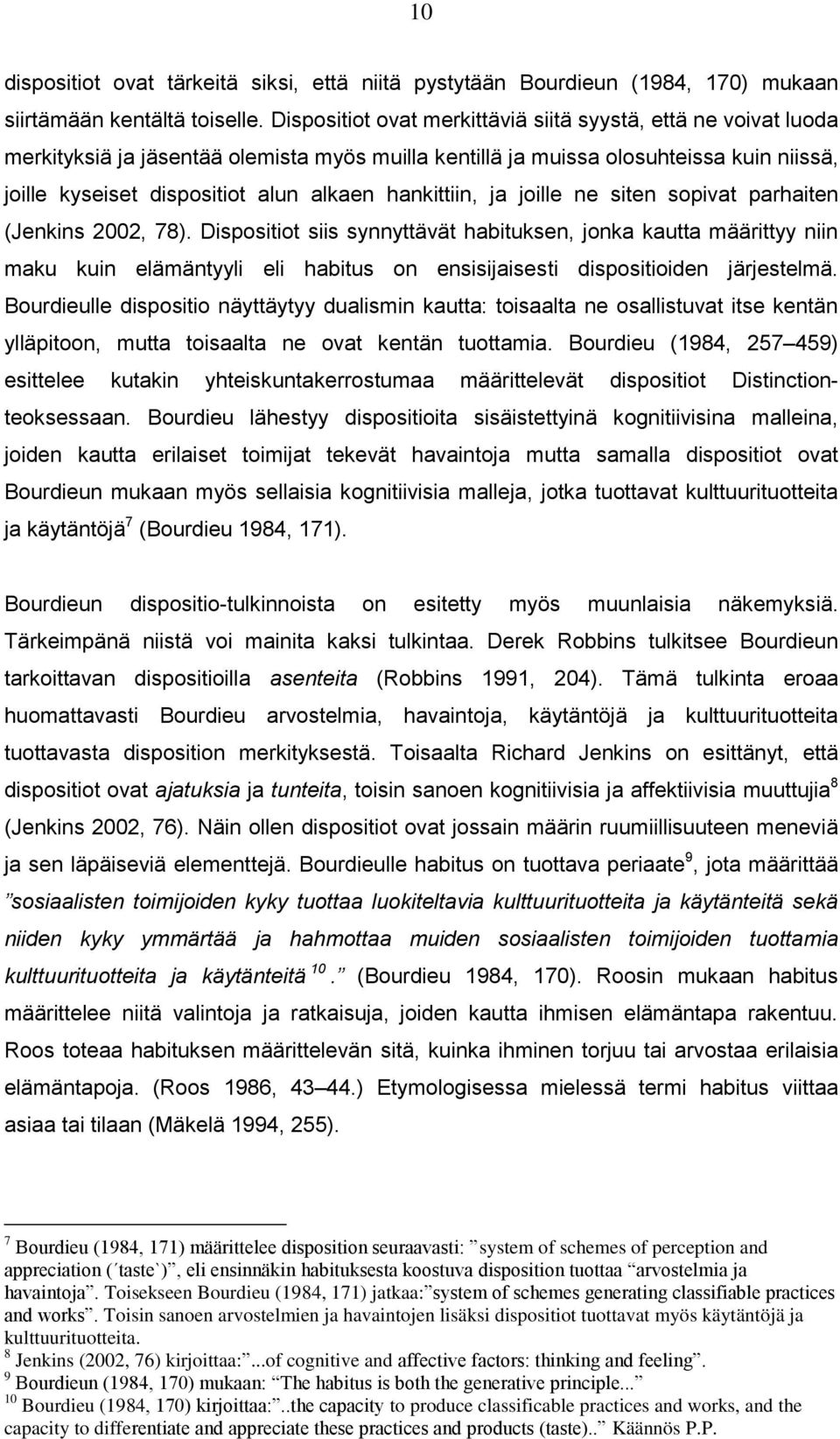 hankittiin, ja joille ne siten sopivat parhaiten (Jenkins 2002, 78).